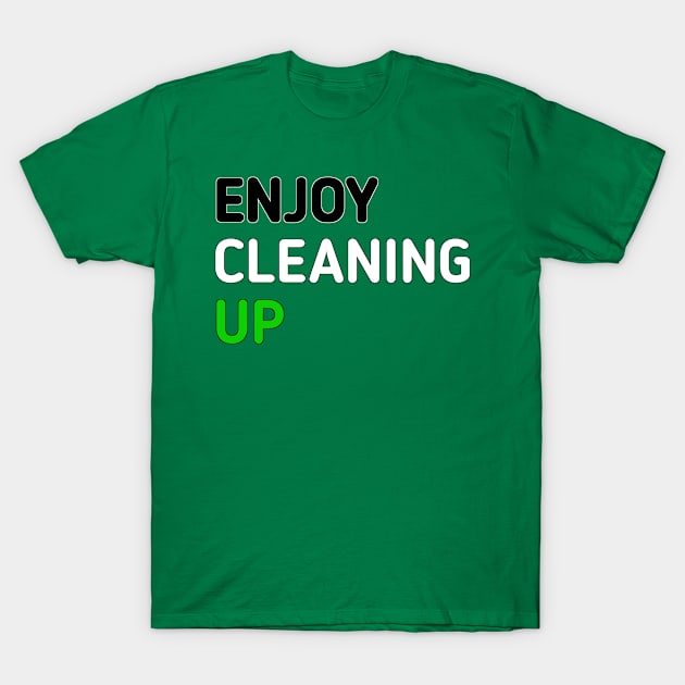 Enjoy cleaning up T-Shirt by Ivan M4